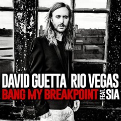 Rio Vegas & David Guetta Ft Sia - Bang My Beakpoint