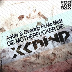 A-Kriv & Overtrip ft. MC Matt - Die Motherfucker Die (X-Mind Remix)