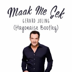 Gerard Joling - Maak Me Gek (Hayonaise Bootleg)