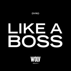 Dyro - Like A Boss [Preview]