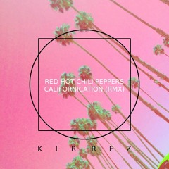 Red Hot Chili Peppers - Californication (Kirrez 4AM Remix)