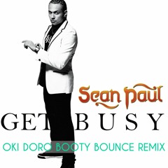 SEAN PAUL - GET BUSY (OKI DORO BOOTY BOUNCE REMIX)[FREE DOWNLOAD]