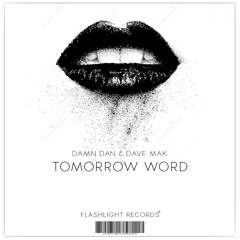 Damn Dan & Dave Mak - Tomorrow Word (Original Mix) [Flashlight Records Exclusive]
