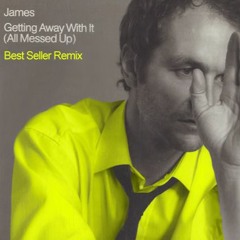 James - Getting Away With It (Best Seller Remix)