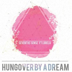 Sevenths Sense Ft Lorela - Hungover By A Dream (Original MIx)