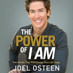 The Power of I Am by Joel Osteen, Read by the Author- Audiobook Excerpt