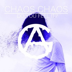 chaos chaos - Do You Feel It? (AG "Heaven" Remix)*FREE DL*