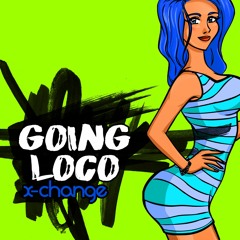 X-Change - Going Loco (Original Mix) [FREE DOWNLOAD]