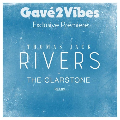 Thomas Jack - Rivers (The Clarstone Remix) [PREMIERE] by Gave2Vibes - Free  download on ToneDen