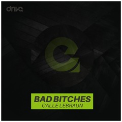 Calle Lebraun - Bad Bitches (Original Mix) [Drive Recordings]