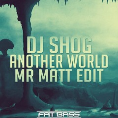Dj Shog - Another World (Mr Matt Edit)