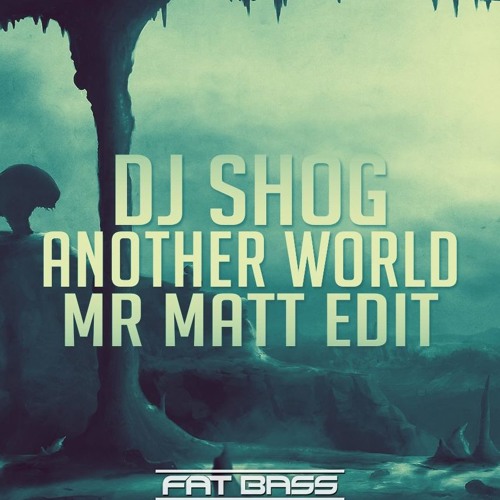 Listen to Dj Shog - Another World (Mr Matt Edit) by Mr Matt Official in xy  playlist online for free on SoundCloud