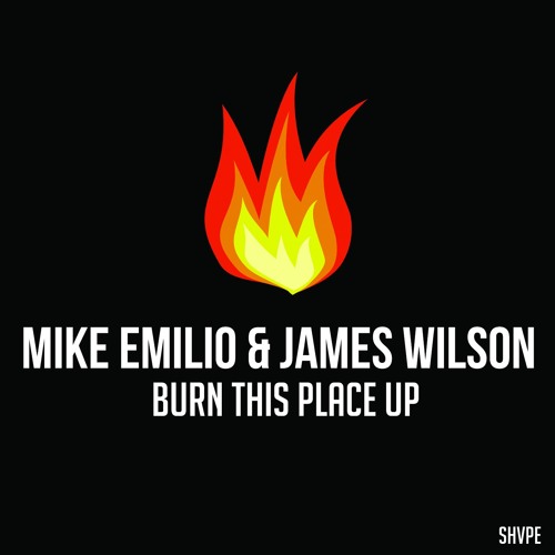 Mike Emilio & James Wilson - Burn This Place Up *AVAILABLE AT SPOTIFY*