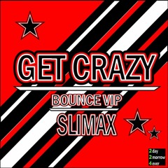 Slimax - Get Crazy (Bounce VIP)