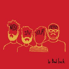BAD LUCK - Noise In Your Head
