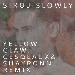 SIROJ - Slowly (Yellow Claw Cesqeaux & Shayronn Remix)