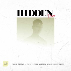Solid Groove - This Is Sick (Hidden Desire Remix 2K15)