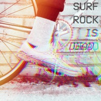 Surf Rock Is Dead - Never Be The Same