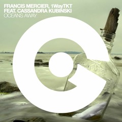 Francis Mercier, 1WayTKT – Oceans Away (ft Cassandra Kubinski)