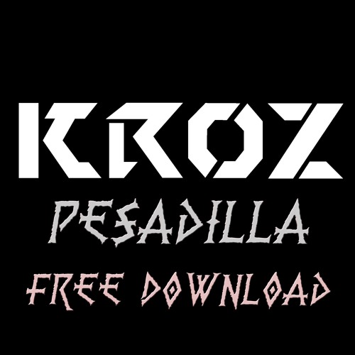 Pesadilla Free Download By Kroz On Soundcloud Hear The World S Sounds soundcloud