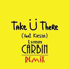 Jack Ü - Take Ü There (feat. Kiesza) (Lymm Carbin Remix) [Audio]