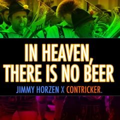 In Heaven There Is No Beer (Horzen X Contricker)