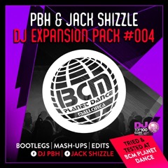 PBH & JACK SHIZZLE EXPANSION PACK #4 | BOOTLEGS | MASH-UPS | EDITS | **ADE Special**