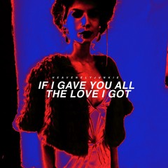 If I Gave You All The Love That I Got