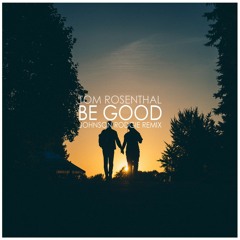 Tom Rosenthal - Be Good (Johnson Rodgie Remix)