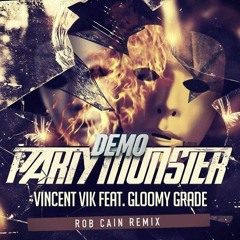 Vincent Vik Feat. Gloomy Grade - Party Monster (Rob Cain Remix)