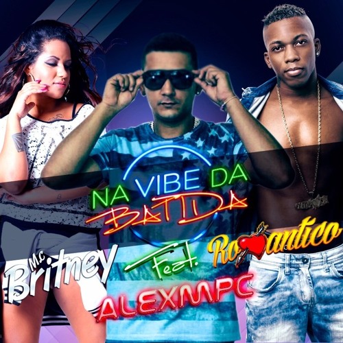 NA VIBE DA BATIDA  - MC BRITNEY  MC ROMANTICO Feat ALEX DJ MPC