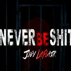 Joey La Flair - Never Be SH**