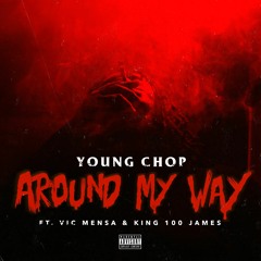 Young Chop Feat. Vic Mensa & King100James - Around My Way(Produced By: Young J)