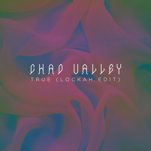 Chad Valley - True (Lockah Edit)