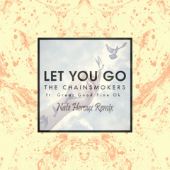 The Chainsmokers - Let You Go (Nate Heroux Remix)