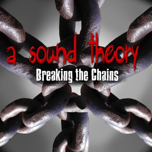 Stream Breaking The Chains by A Sound Theory Listen online for free