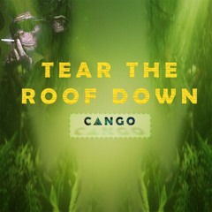 CANGO - Tear the roof down   [FREE DOWNLOAD]
