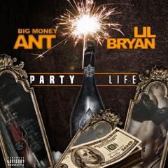 Big Money Ant ft. Lil Bryan - Party Life