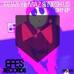 EFS005 / Fevzi Yılmaz & Nesh US - Shy (Original Mix) OUT NOW !
