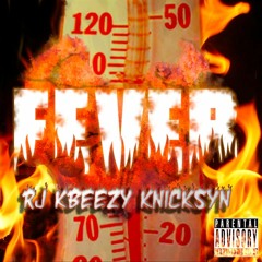 FEVER - RJ x Knicksyn x KBeezy