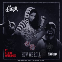 *FREE DOWNLOAD* Cecy B- How We Roll Ft B-Real (Cypress Hill) & Wrekonize