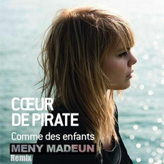 COEUR DE PIRATE - Comme des enfants (Remix Mashup. Le Matos - Menymadeun)