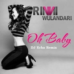 Rinni Wulandari - Oh Baby (DJ Echa Remix)