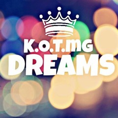 Dreams- K.O.T.mg