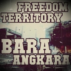 FREEDOM TERRITORY - BARA ANGKARA