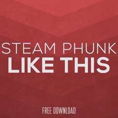 Steam Phunk - Like This