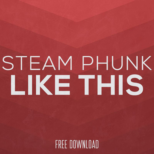Steam Phunk - Like This