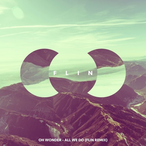 Oh Wonder - All We Do (Flin Remix)