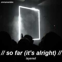 So Far (It's Alright)- The 1975 **LAYERED**