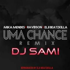 Mika Mendes, Ravidson & Elji Beatzkilla  - Uma Chance Dj Sami Remix